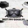 Best FPV Goggles